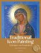 Traditional Icon Painting - New Edition : Techniques and inspiration