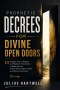 Prophetic Decrees For Divine Open Doors: 10 Strategic Prayer Chapters and Prophetic Declarations to Break Barriers, Unlock Divine Opportunities, and W