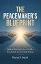 The Peacemaker's Blueprint : Biblical Principles for Conflict Resolution and Lasting Peace!