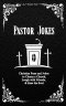 Pastor Jokes: Christian Puns and Jokes to Charm a Church, Laugh with Friends, & Ease the Soul