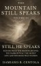 The Mountain Still Speaks Volume III: Still He Speaks: Echoes From The Higher Ground, The Narrow Way, The Secret Life, And The Rock That Stands