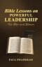 Bible Lessons on Powerful Leadership: For Men and Women