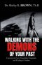 Walking with the Demons of Your past: Exposing the Past, Dismantling Strongholds, and Walking in Freedom