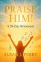 Praise Him!: 50-Day Devotional