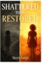 Shattered Then Restored