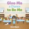 Give Me a Chance to Be Me : The Unspoken Thoughts of an Eight-Year-Old