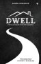 Dwell : God's Ultimate Plan for Mankind: God's Ultimate Plan for Mankind