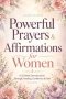 Powerful Prayers & Affirmations for Women: A 52-Week Devotional for Strength, Healing, Confidence & Faith