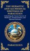 The Hermetic and Alchemical Writings of Paracelsus: Unlocking the Secrets of Nature and Transformation (Deluxe Hardbound Edition)