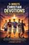 5-MINUTES  CHRISTIAN DEVOTIONS FOR TEEN BOY ATHLETES : 30 Daily Readings and Guided Prayers to Build Faith, Discipline, Confidence, and Mental Toughne