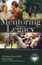 Mentoring that Leaves a Legacy: 7 biblical mandates for Christian mentors