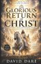 THE GLORIOUS RETURN OF CHRIST : When Heaven Opens And The King Appears