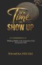 It's Time to Show Up: Walking Boldly in the Assignment God Entrusted to You