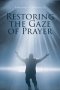 Restoring the Gaze of Prayer