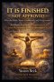 It Is Finished, Not Approved: A Christ-Centered Correction of Self-Judgment, Guilt, and the Authority of the Cross