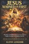 JESUS WARNED US FIRST: What Jesus, the Prophets, and the Early Church Taught About Prophecy, Deception, and Enduring to the End