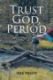 Trust God, Period