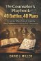 The Counselor's Playbook: 40 Battles, 40 Plans: A Complete Biblical System for Diagnosing Root Problems and Producing Real Transformation
