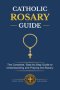 CATHOLIC ROSARY GUIDE: How to Pray the Rosary Step-by-Step, Understand all the Mysteries, and Deepen Your Catholic Prayer Life with Biblical Meditatio