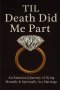 Til Death Did Me Part-An Emotional Journey of Dying Mentally & Spiritually in a Marriage