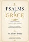 Psalms of Grace: Finding God When You Need Him Most