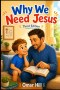 Why We Need Jesus: 3rd Edition