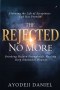 The Rejected No More: Breaking Hidden Strongholds, Healing Deep Emotional Wounds, and Claiming the Life of Acceptance God Has Promise