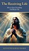 The Receiving Life: How to Access Everything God Has for You