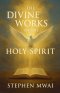 The Divine Works of the Holy Spirit