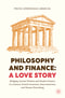 Philosophy and Finance: A Love Story : Bridging Ancient Wisdom and Modern Finance in a Journey Toward Awareness, Interconnection, and Human Flourishin