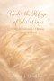 Under the Refuge of His Wings: Daily Devotions for Finding Safety in Christ