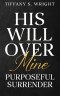 His Will Over Mine (Purposeful Surrender)