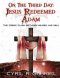 On The Third Day: Jesus Redeemed Adam: JESUS REDEEMED ADAM: Jesus Redeemed Adam: Jesus Redeemed Adam: Jesus Redeeemed Adam