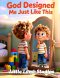 God Designed Me Just Like This: A Faith-Based Christian Picture Book Teaching Children They Are Wonderfully Made on Purpose
