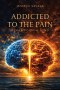 Addicted to the Pain: Rehab for the Mind