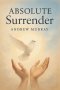 Absolute Surrender : How to Experience God's Power Through Total Submission