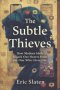 THE SUBTLE THIEVES: How Modern Idols Hijack Our Hearts from the One Who Gives Life
