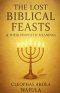 The Lost Biblical Feasts & Their Prophetic Meanings