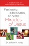 Fascinating Bible Studies on All the Miracles of Jesus
