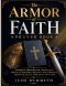 The Armor of Faith: Catholic Prayers for Protection, Spiritual Warfare, Healing, Deliverance, Strength, Peace, and Daily Devotion