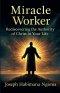 MIRACLE WORKER: Rediscovering the Authority of Christ in Your Life