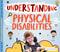 Understanding Physical Disabilities
