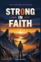 Strong in Faith: A Daily Devotional for Teen Boys: 101 Biblical Reflections on Courage, Focus, and Inner Strength for Ages 13-17