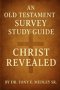 Christ Revealed: An Old Testament Survey Study Guide