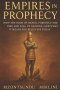 Empires in Prophecy: How the Book of Daniel Foretold the Rise and Fall of Nations, and What It Means for Believers Today