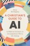 A Christian’s Guide to AI