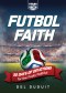 Fútbol Faith: 30 Days of Devotions for the Footy Faithful