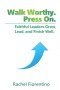 Walk Worthy. Press On.: Faithful Leaders Grow, Lead, and Finish Well.