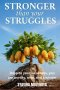 YOU ARE  STRONGER THAN  YOUR STRUGGLES