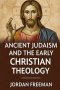 Ancient Judaism and the Early Christian Theology